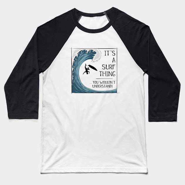 It’ A Surf Thing you wouldn't understand! Baseball T-Shirt by SkizzenMonster